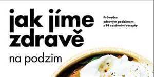 Jak jíme zdravě na podzim: Skvělé sezónní recepty